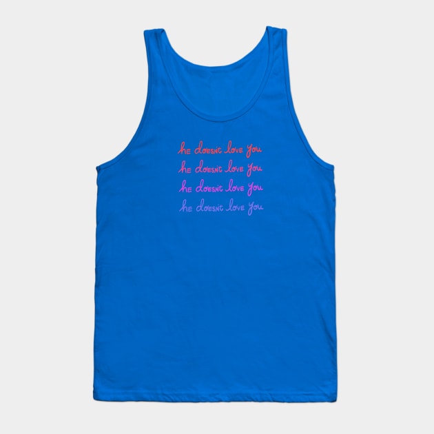 He Doesn't Love You Tank Top by IllustratedActivist